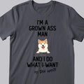 I'm A Grown-Ass Man And I Do What My Dogs Want, Personalized Dog Breeds T-shirt, Gifts For Him, Dog Lovers Gifts